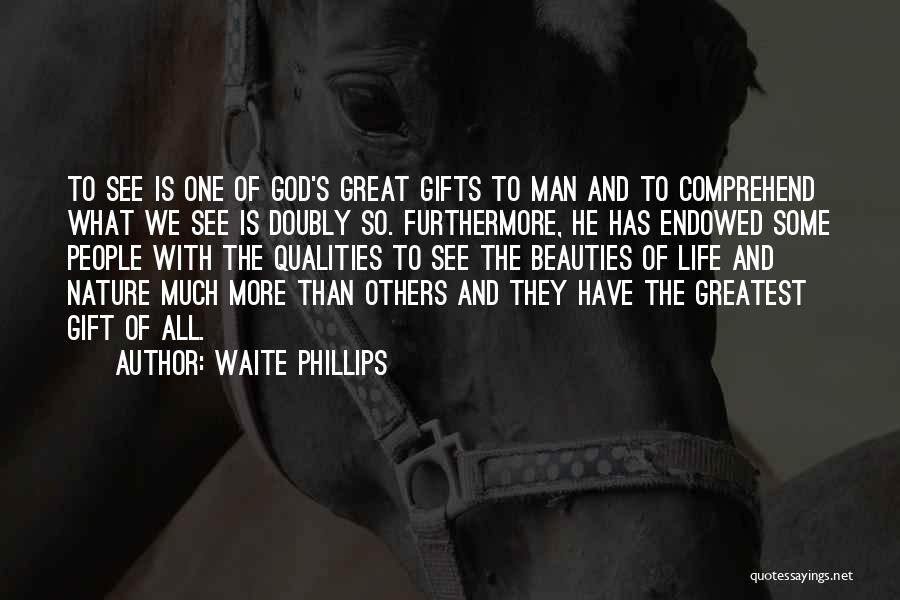 God's Greatest Gift Quotes By Waite Phillips