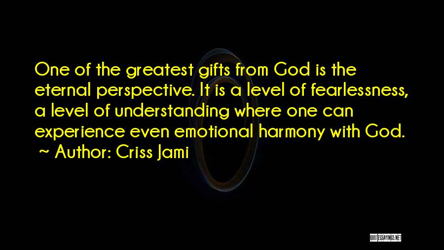 God's Greatest Gifts Quotes By Criss Jami