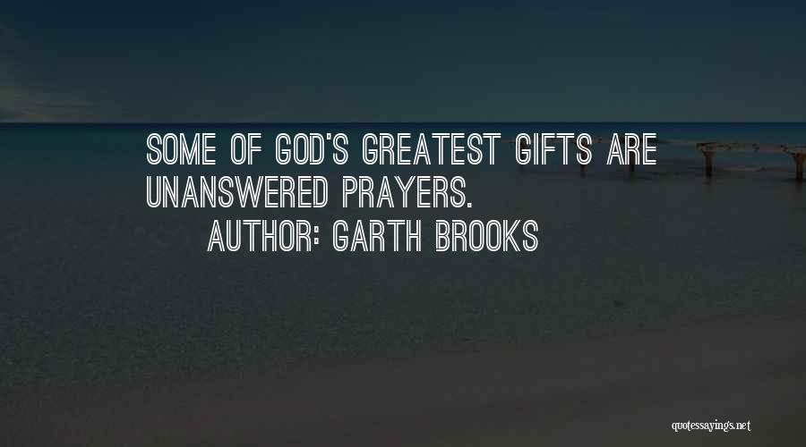 God's Greatest Gifts Quotes By Garth Brooks