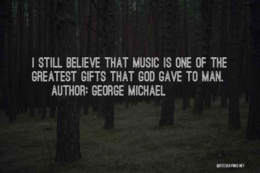 God's Greatest Gifts Quotes By George Michael