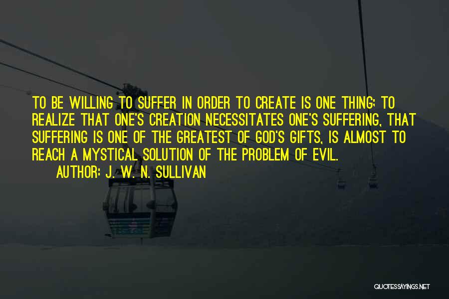 God's Greatest Gifts Quotes By J. W. N. Sullivan