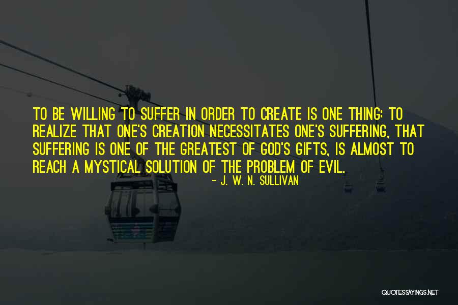 God's Greatest Gifts Quotes By J. W. N. Sullivan