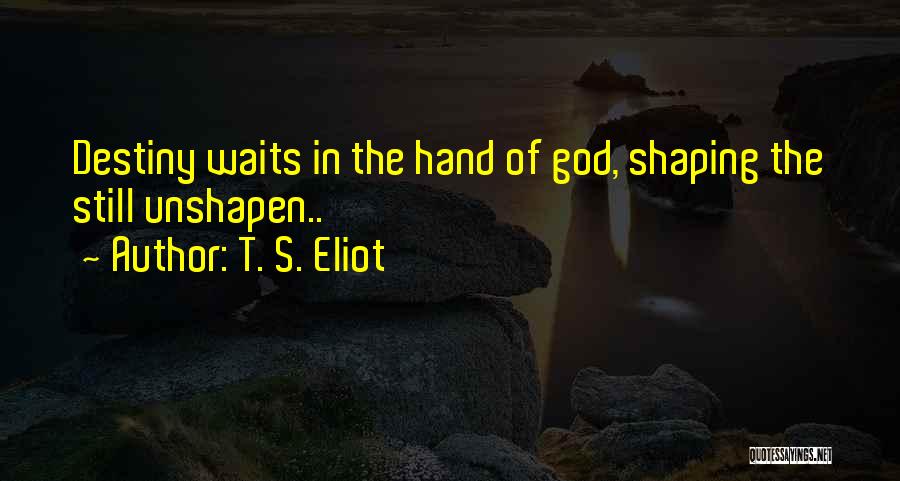 God's Hand Quotes By T. S. Eliot