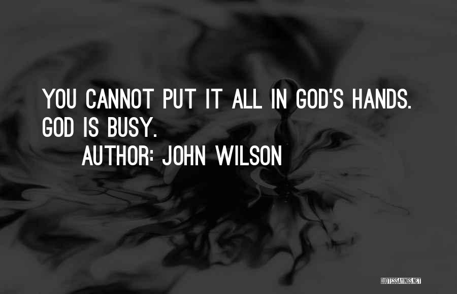 God's Hands Quotes By John Wilson