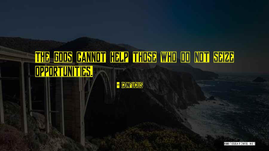 Gods Help Quotes By Confucius Gods Help Quotes By Confucius
