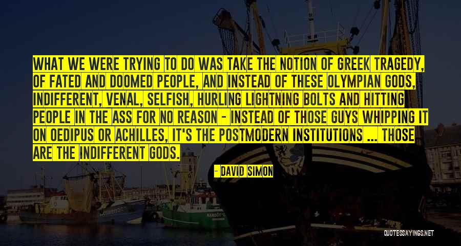 Gods In Oedipus Quotes By David Simon Gods In Oedipus Quotes By David Simon