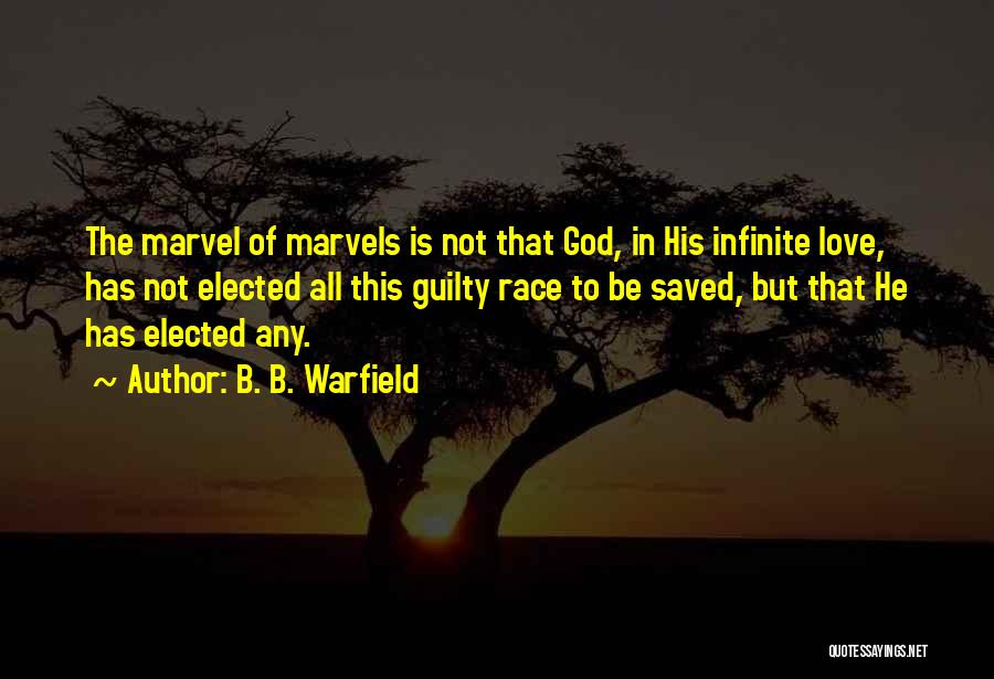 God's Infinite Love Quotes By B. B. Warfield