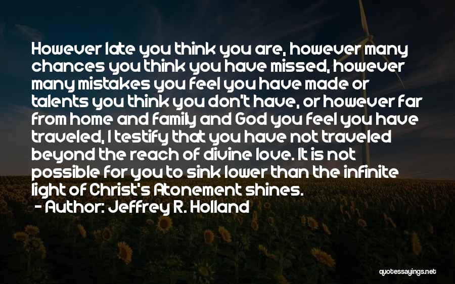 God's Infinite Love Quotes By Jeffrey R. Holland