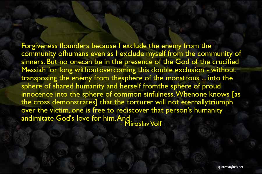God's Love And Forgiveness Quotes By Miroslav Volf God's Love And Forgiveness Quotes By Miroslav Volf