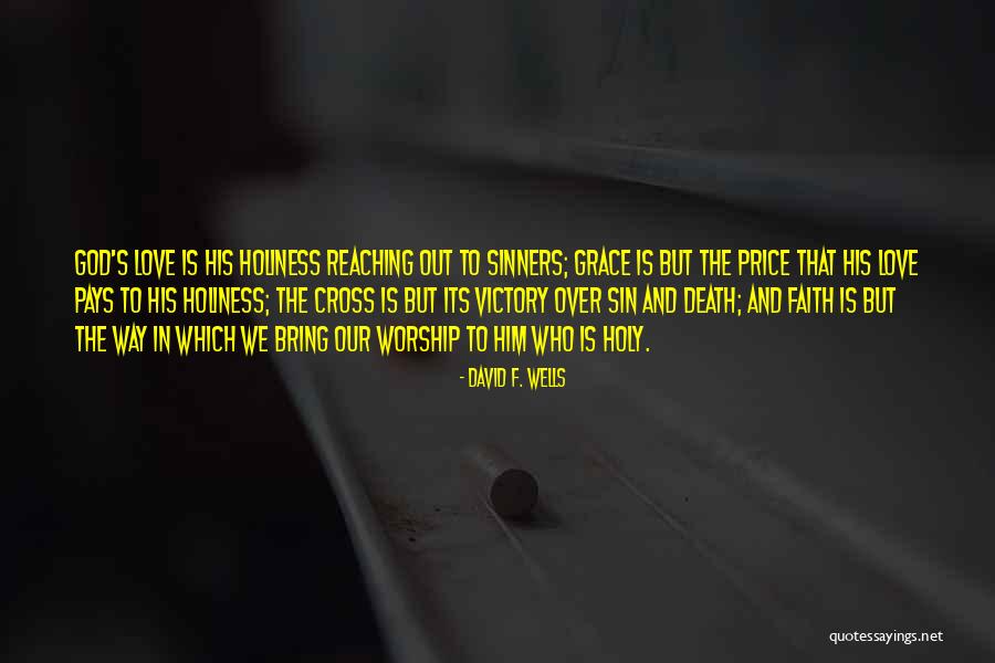 God's Love And Grace Quotes By David F. Wells God's Love And Grace Quotes By David F. Wells