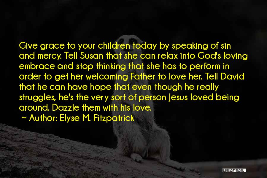 God's Loving Grace Quotes By Elyse M. Fitzpatrick