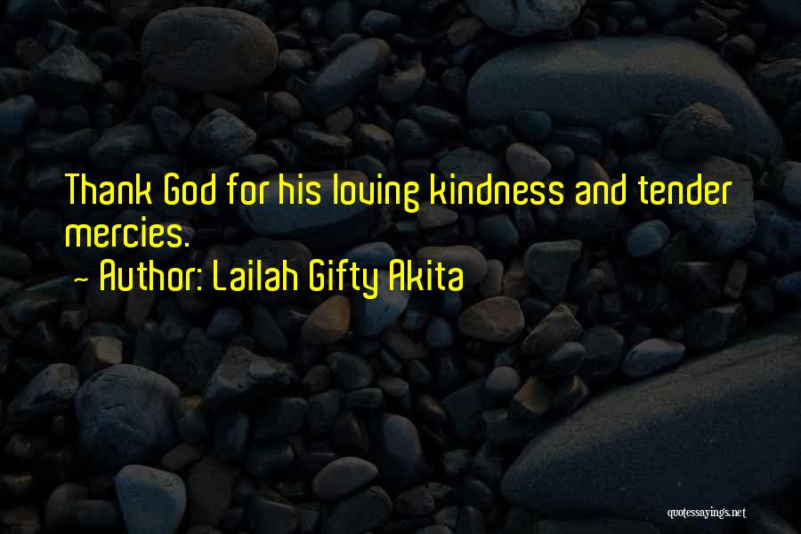 God's Loving Kindness Quotes By Lailah Gifty Akita