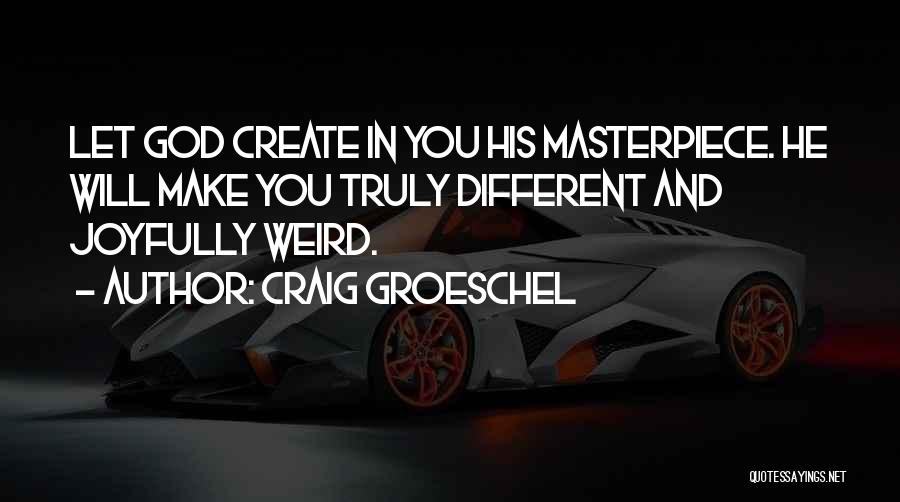 God's Masterpiece Quotes By Craig Groeschel