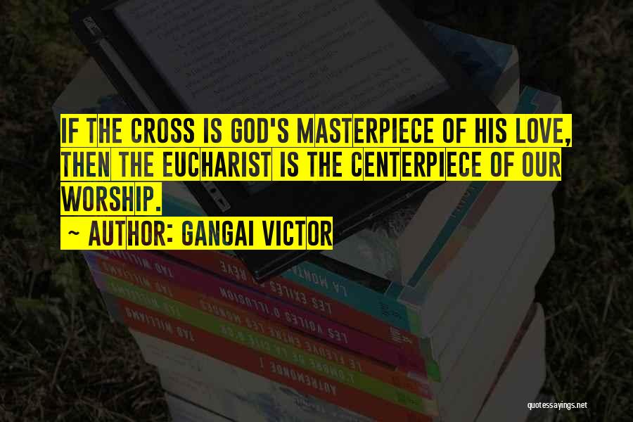 God's Masterpiece Quotes By Gangai Victor