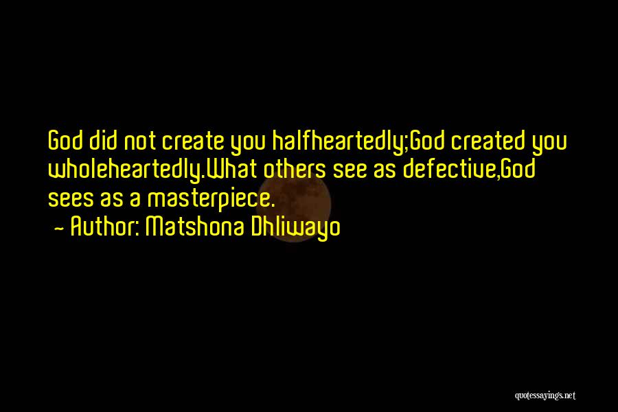 God's Masterpiece Quotes By Matshona Dhliwayo