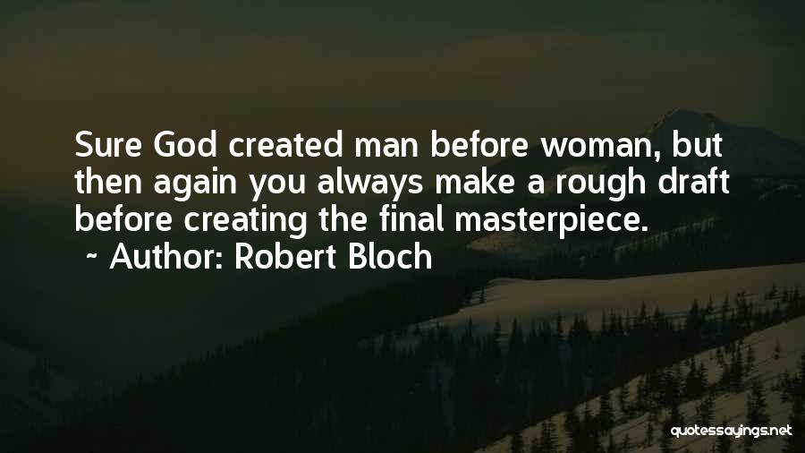 God's Masterpiece Quotes By Robert Bloch