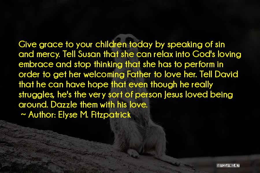 God's Mercy And Grace Quotes By Elyse M. Fitzpatrick