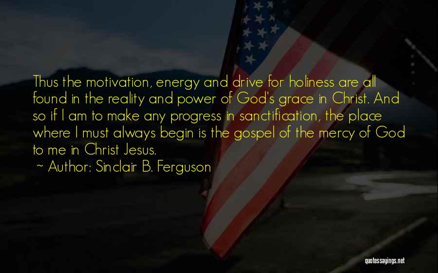 God's Mercy And Grace Quotes By Sinclair B. Ferguson