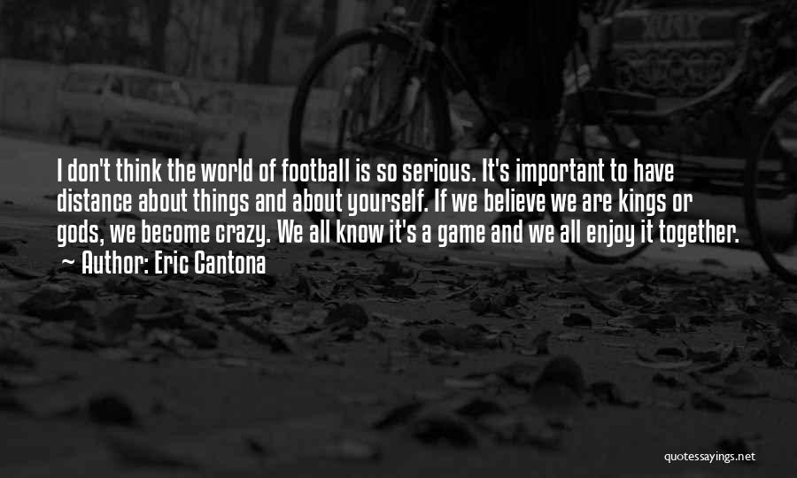 Gods Must Be Crazy 2 Quotes By Eric Cantona