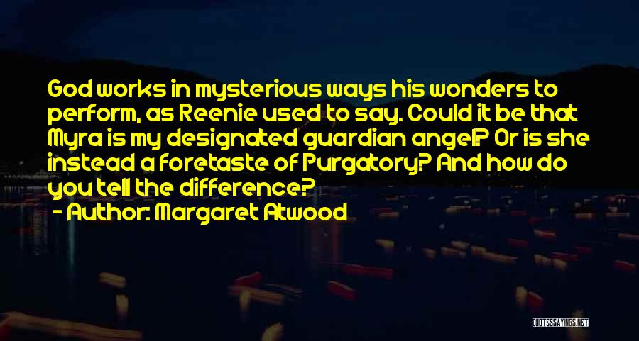 God's Mysterious Ways Quotes By Margaret Atwood