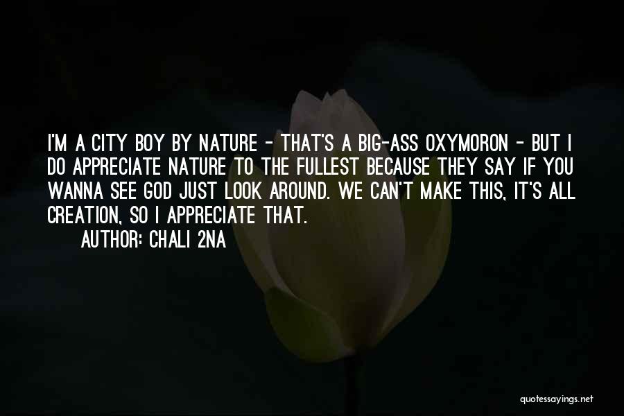 God's Nature Creation Quotes By Chali 2na