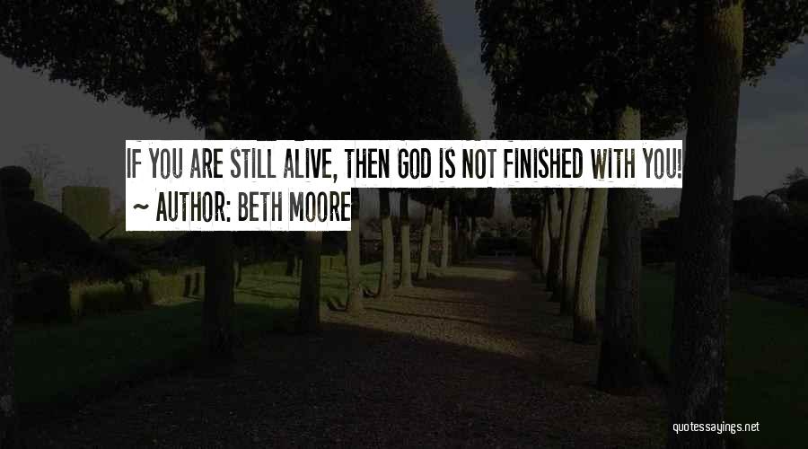God's Not Finished With Me Yet Quotes By Beth Moore