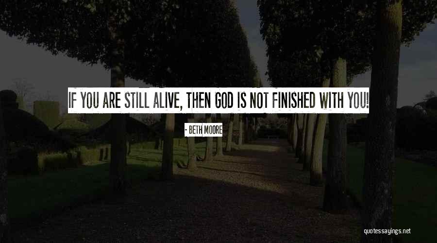 God's Not Finished With Me Yet Quotes By Beth Moore