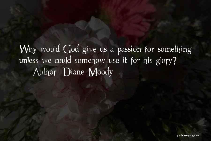 God's Passion For His Glory Quotes By Diane Moody