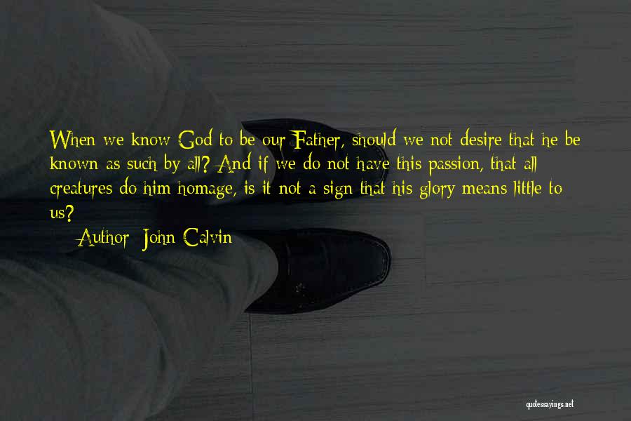 God's Passion For His Glory Quotes By John Calvin