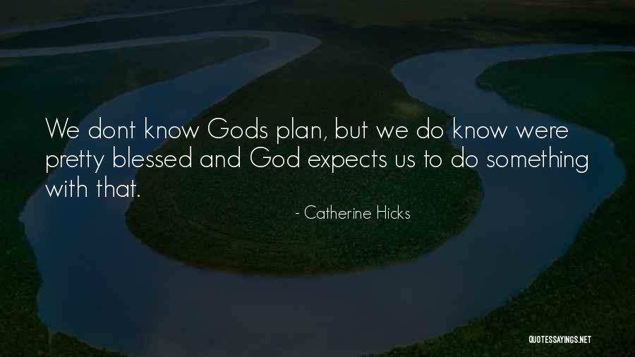 Gods Plan For Us Quotes By Catherine Hicks Gods Plan For Us Quotes By Catherine Hicks
