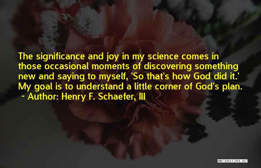 God's Plan Quotes By Henry F. Schaefer, III