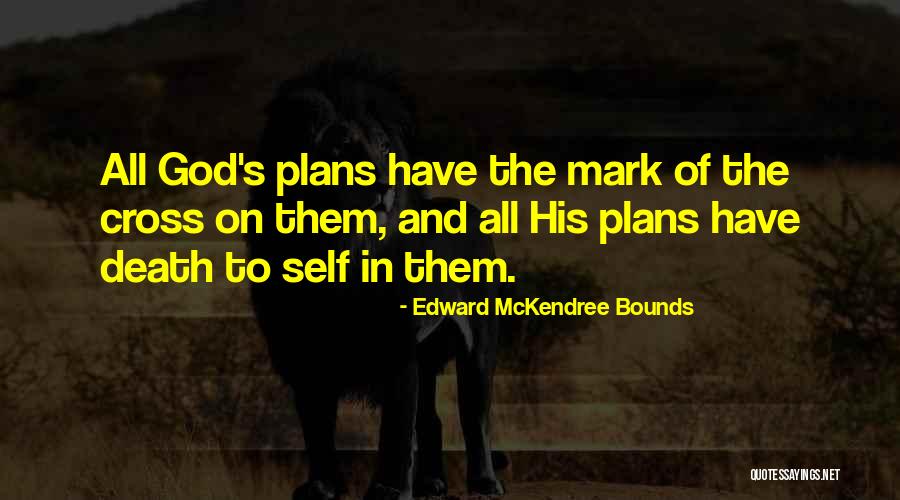 Gods Plans Quotes By Edward McKendree Bounds Gods Plans Quotes By Edward McKendree Bounds