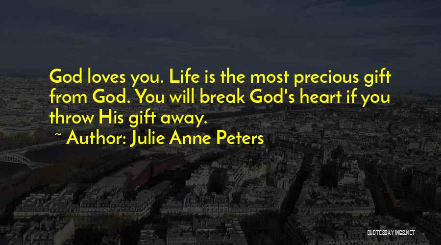 God's Precious Gift Quotes By Julie Anne Peters