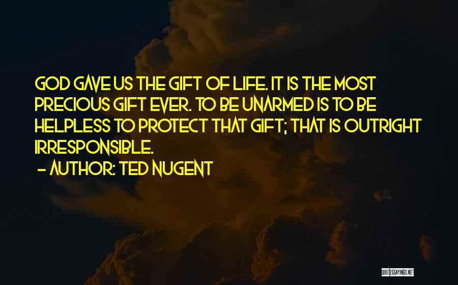 God's Precious Gift Quotes By Ted Nugent