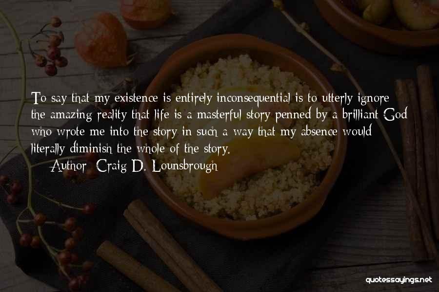 God's Purpose In My Life Quotes By Craig D. Lounsbrough