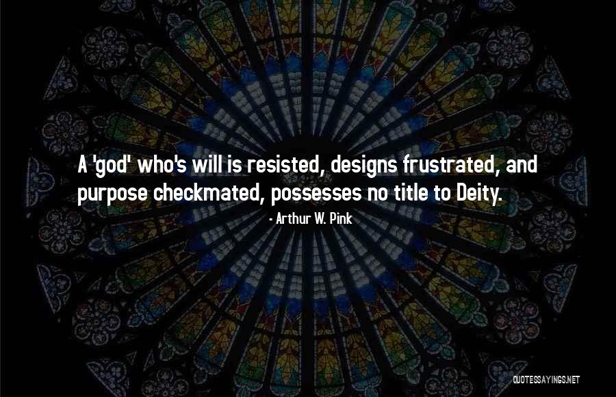 God's Purpose Quotes By Arthur W. Pink God's Purpose Quotes By Arthur W. Pink