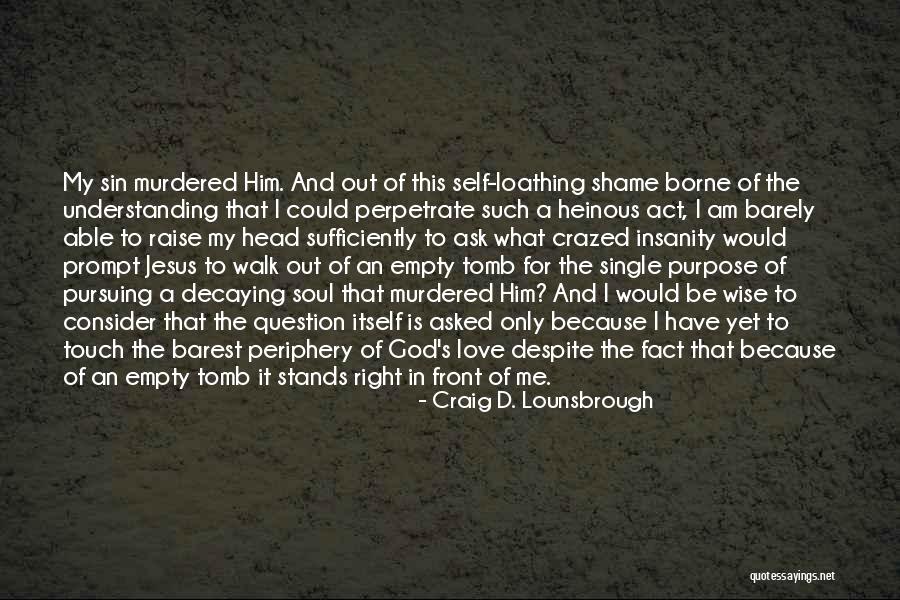 God's Purpose Quotes By Craig D. Lounsbrough God's Purpose Quotes By Craig D. Lounsbrough
