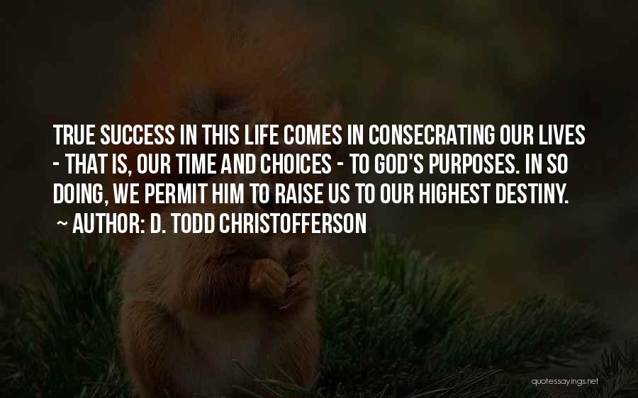 God's Purposes Quotes By D. Todd Christofferson