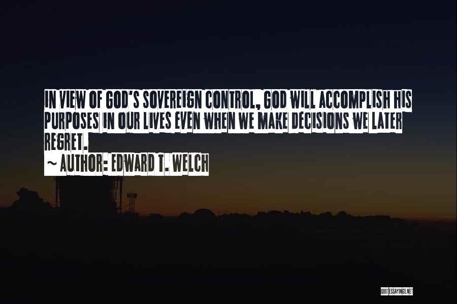 God's Purposes Quotes By Edward T. Welch