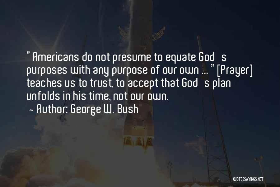 God's Purposes Quotes By George W. Bush