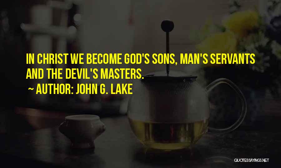 God's Servants Quotes By John G. Lake