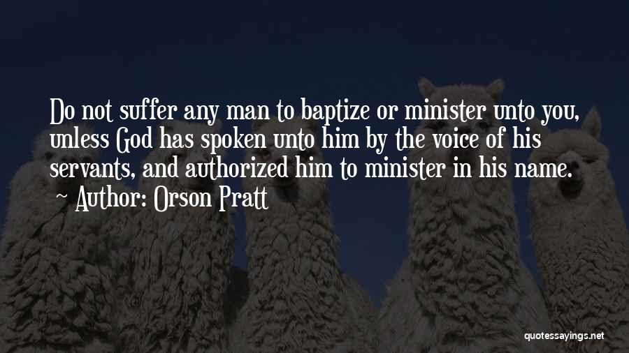 God's Servants Quotes By Orson Pratt