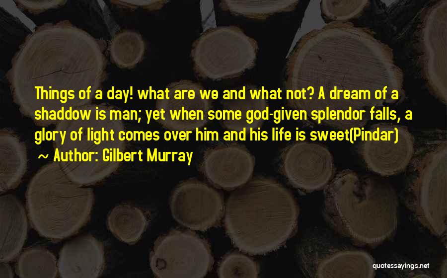 God's Splendor Quotes By Gilbert Murray