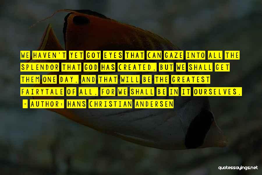 God's Splendor Quotes By Hans Christian Andersen