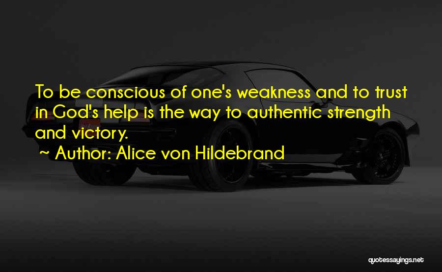 God's Strength In Our Weakness Quotes By Alice Von Hildebrand