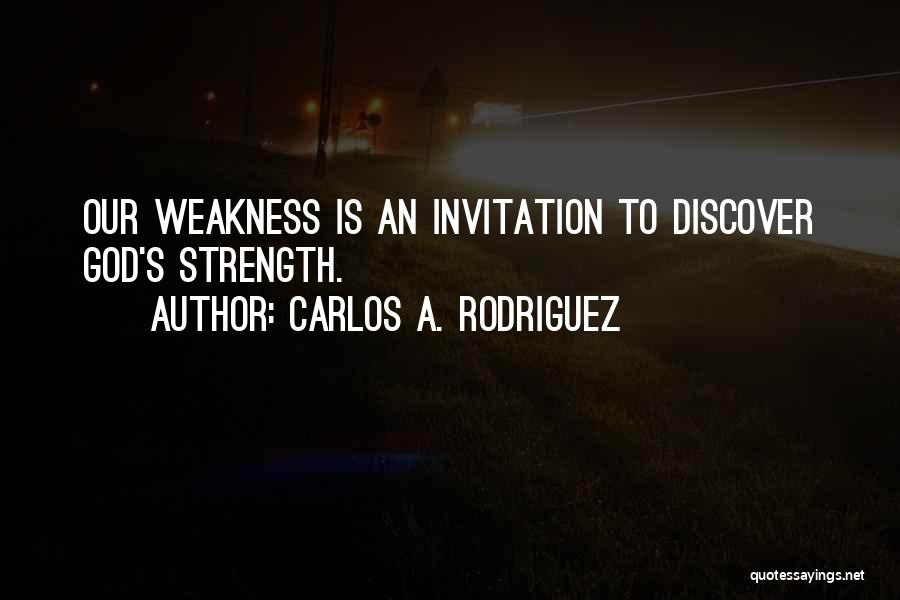 God's Strength In Our Weakness Quotes By Carlos A. Rodriguez