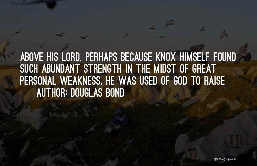 God's Strength In Our Weakness Quotes By Douglas Bond