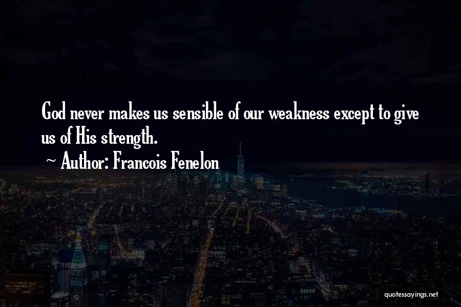 God's Strength In Our Weakness Quotes By Francois Fenelon
