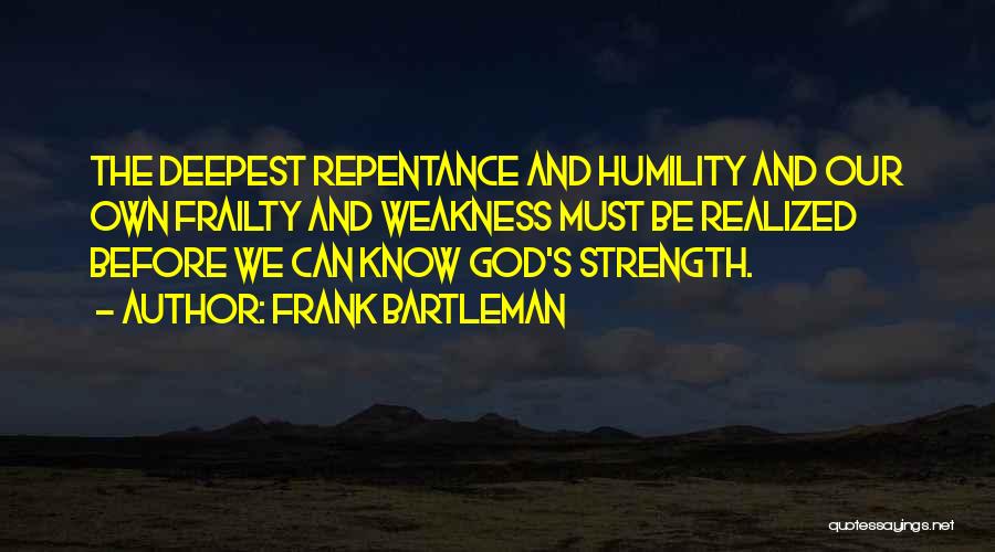 God's Strength In Our Weakness Quotes By Frank Bartleman