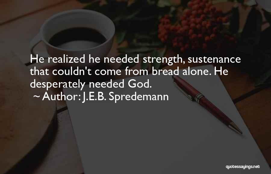 God's Strength In Our Weakness Quotes By J.E.B. Spredemann